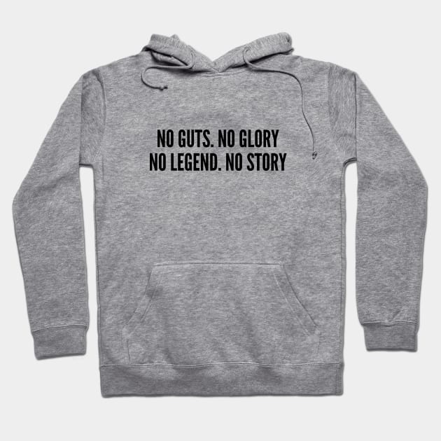 Sporty - No Guts No Glory No Legend No Story - Inspirational Slogan Motivational Quotes Silly Statement Hoodie by sillyslogans
